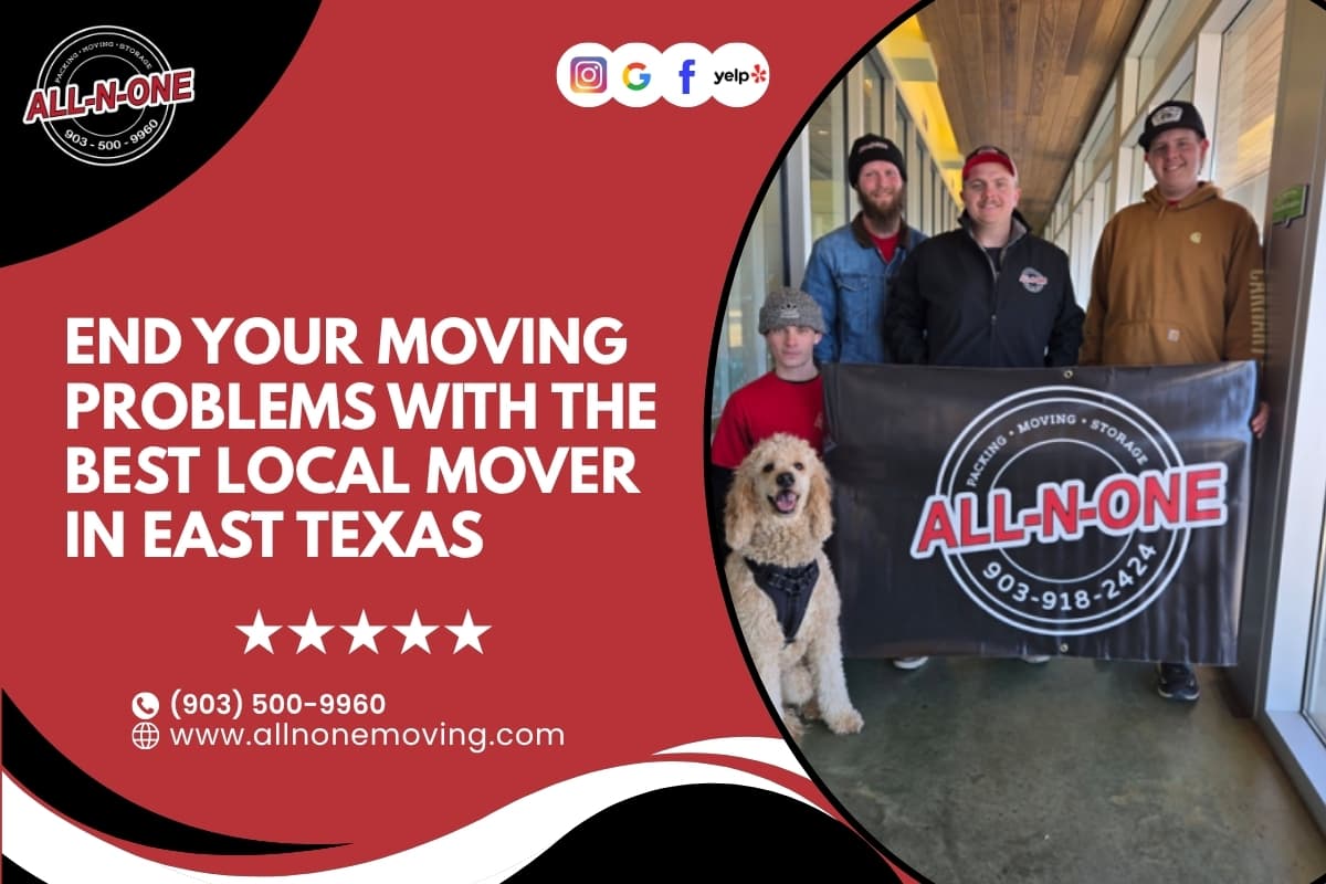 End Your Moving Problems with the Best Local Mover in East Texas