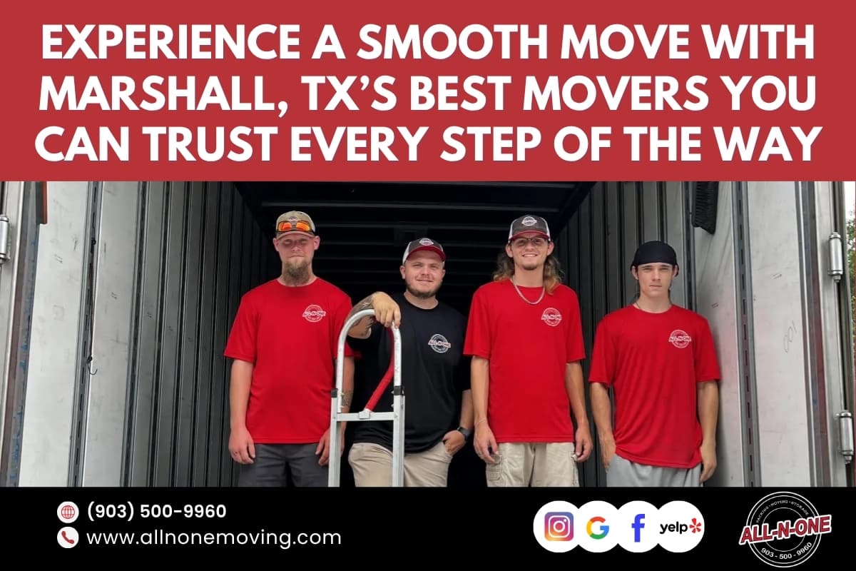 Experience a Smooth Move with Marshall, TX’s Best Movers You Can Trust Every Step of the Way