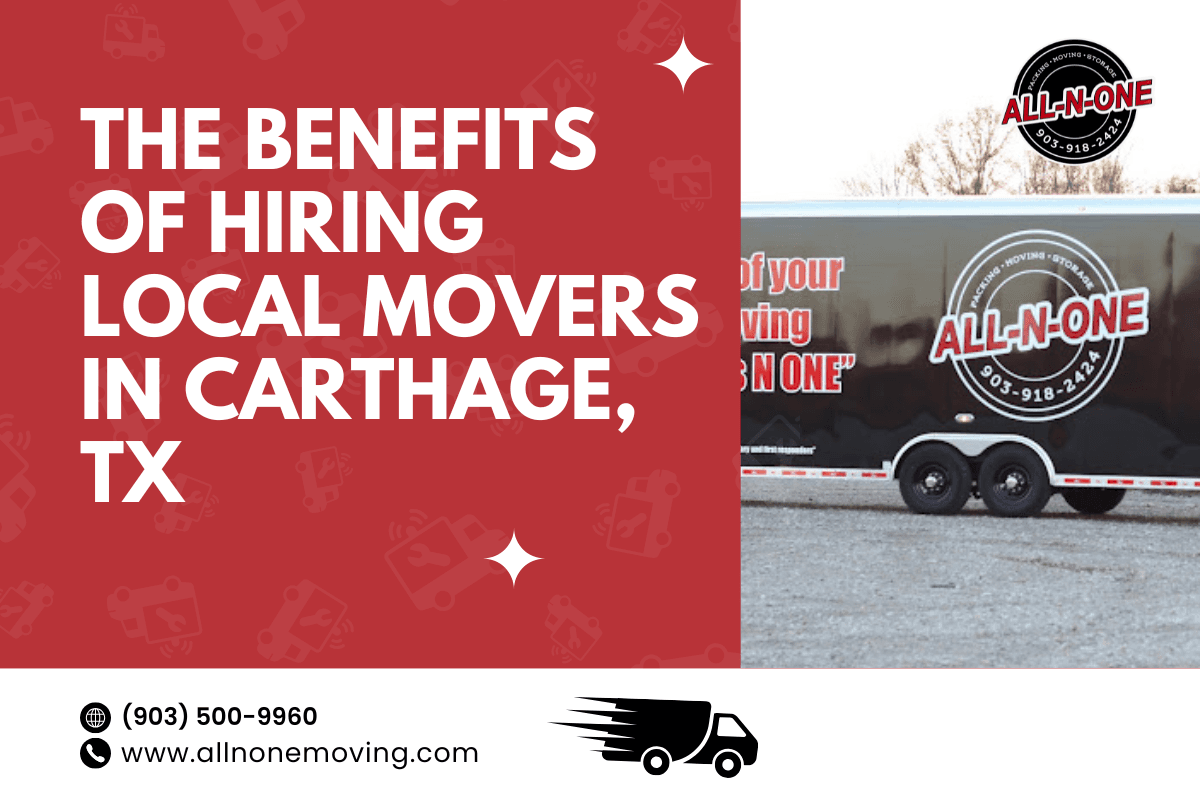 The Benefits of Hiring Local Movers in Carthage, TX