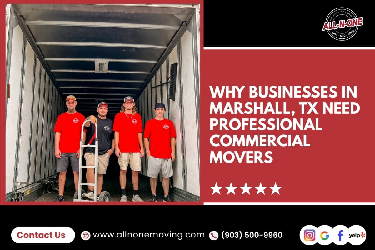Why Businesses in Marshall, TX Need Professional Commercial Movers